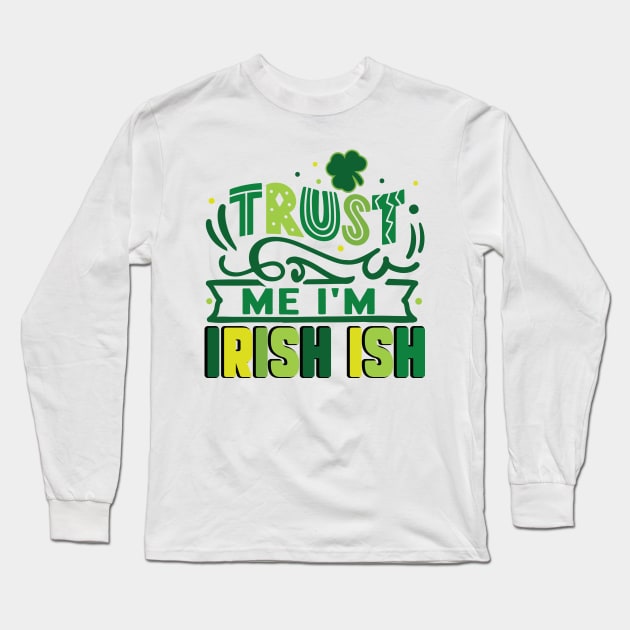 Trust me I'm Irish ish Long Sleeve T-Shirt by MZeeDesigns